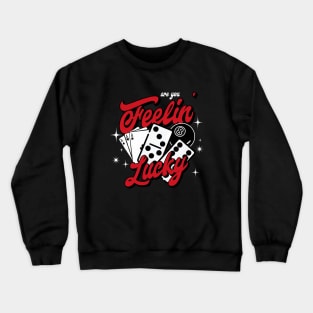 Are you Feelin Lucky Crewneck Sweatshirt